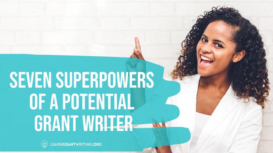  Seven Superpowers of a Potential Grant Writer: How to Know Grant Writing Is for You 